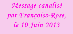 Message canalisé par Françoise-Rose,  le 10 Juin 2013