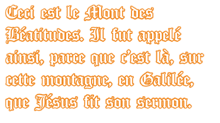 Ceci est le Mont des Béatitudes. Il fut appelé ainsi, parce que c’est là, sur cette montagne, en Galilée, que Jésus fit son sermon.